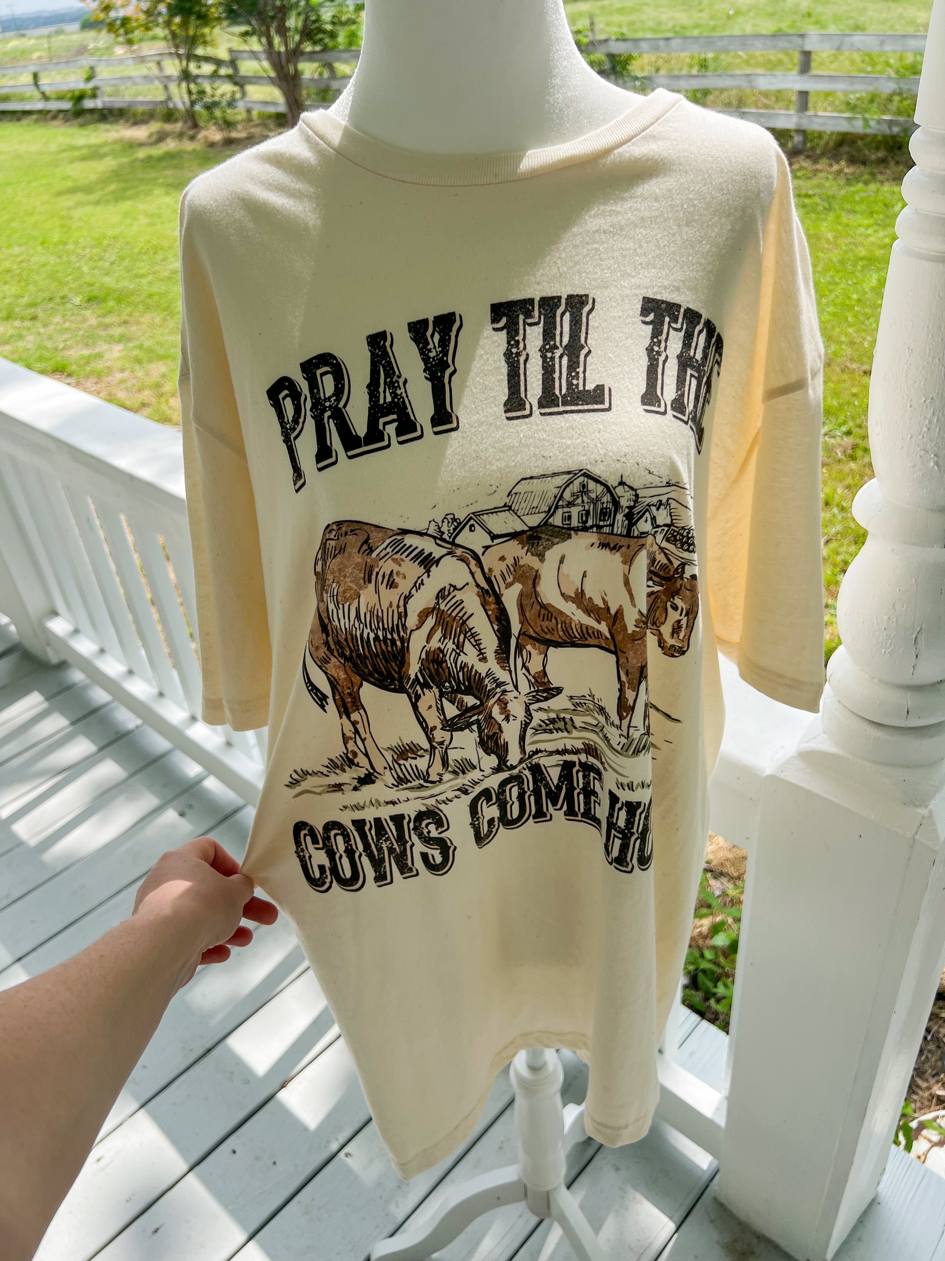 Pray till the Cows Come Home T-Shirt - JD Ranch Boutique